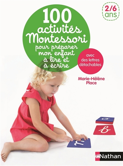100 activités Montessori pour préparer mon enfant à lire et à écrire : avec des lettres détachables : 2-6 ans