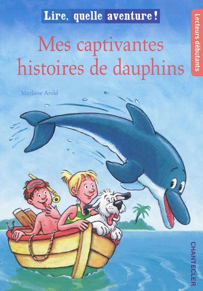 Lire, quelle aventure ! : Mes captivantes histoires de dauphins