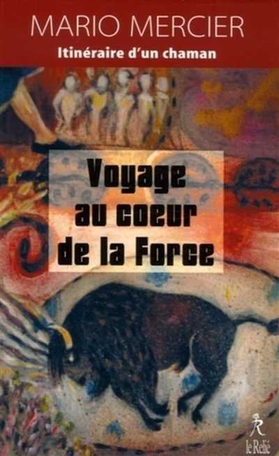 Voyage au coeur de la force : l'itinéraire d'un chaman