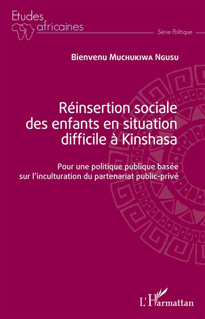 Réinsertion sociale des enfants en situation difficile à Kinshasa : pour une politique publique basée sur l'inculturation du partenariat public-privé