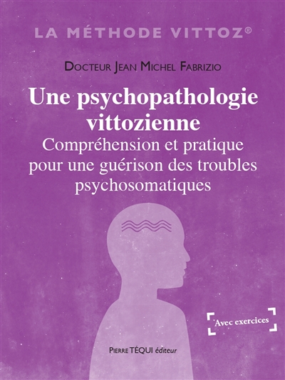 Une psychopathologie vittozienne : compréhension et pratique pour une guérison des troubles psychosomatiques