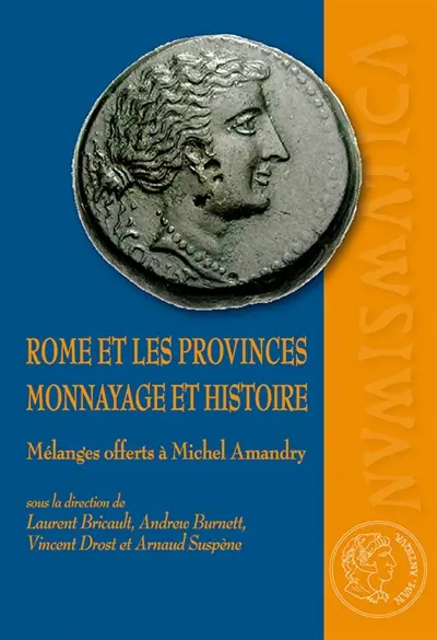 Rome et les provinces : monnayage et histoire : mélanges offerts à Michel Amandry