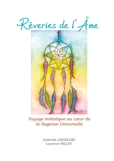 Rêveries de l'Ame : Voyage initiatique au coeur de la Sagesse Universelle