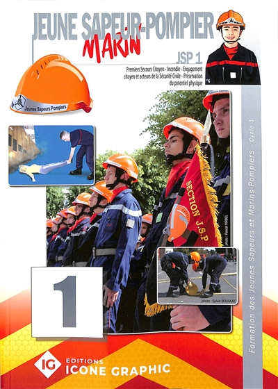 Jeune sapeur-pompier marin : JSP. Vol. 1. Premiers secours citoyen, incendie, engagement citoyen et acteurs de la sécurité civile, préservation du potentiel physique : formation des jeunes sapeurs et marins-pompiers, cycle 1