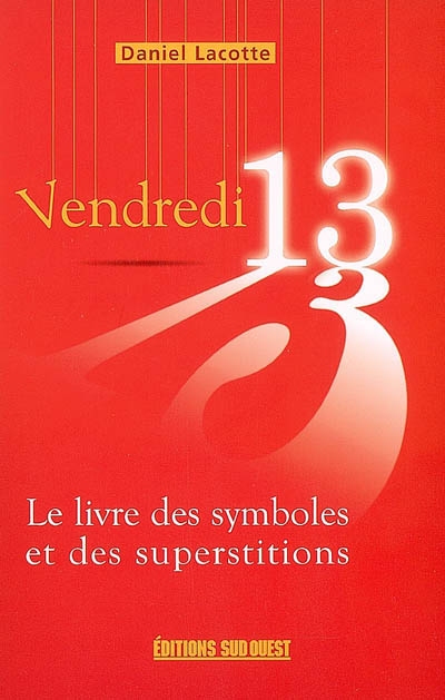 Vendredi 13 : le livre des symboles et des superstitions