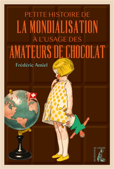Petite histoire de la mondialisation à l'usage des amateurs de chocolat - Frédéric Amiel