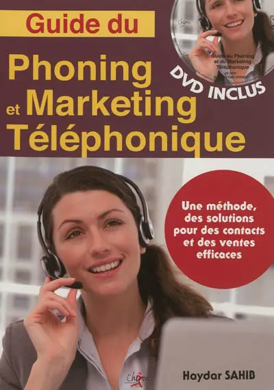 Guide du phoning et du marketing téléphonique : une méthode, des solutions pour des contacts et des ventes efficaces