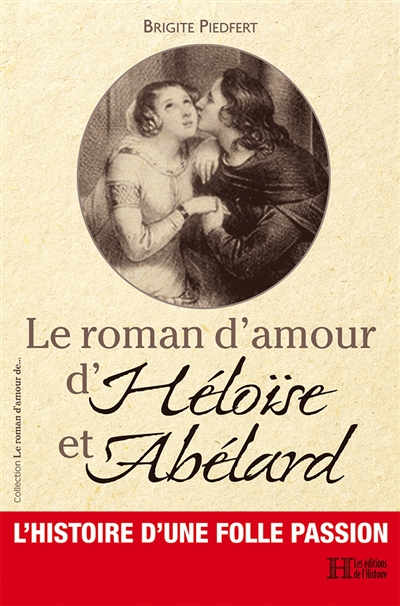 Le roman d'amour d'Héloïse et Abélard : l'histoire d'une folle passion
