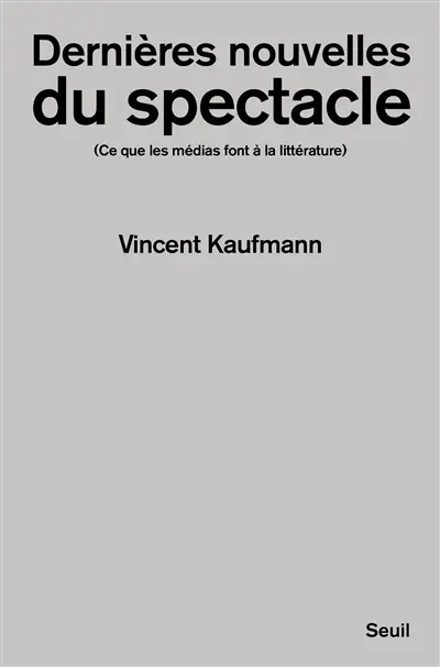 Dernières nouvelles du spectacle : ce que les médias font à la littérature