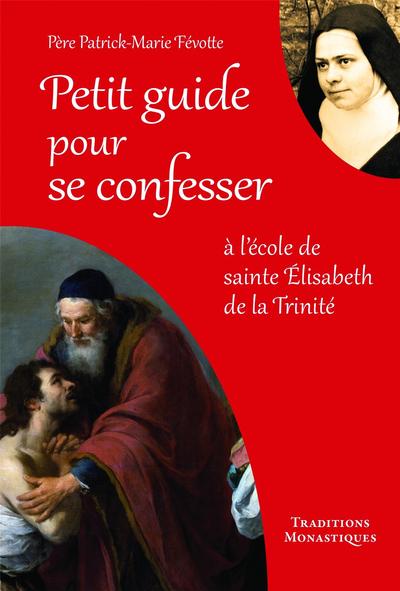 Petit guide pour se confesser : à l'école de sainte Elisabeth de la Trinité