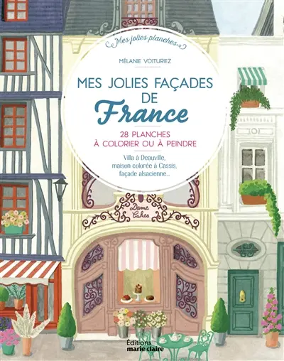 Mes jolies façades de France : 28 planches à colorier ou à peindre : villa à Deauville, maison colorée à Cassis, façade alsacienne...