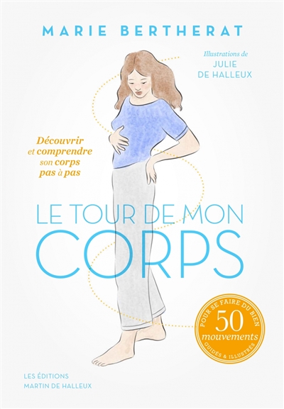 Le tour de mon corps : découvrir et comprendre votre corps pas à pas : 50 mouvements guidés & illustrés pour se faire du bien