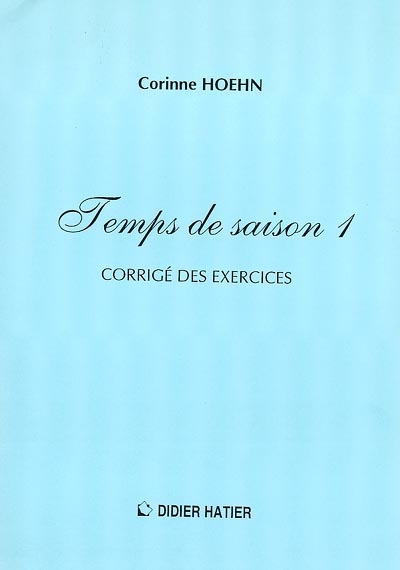Temps de saison : corrigés des exercices. Vol. 1