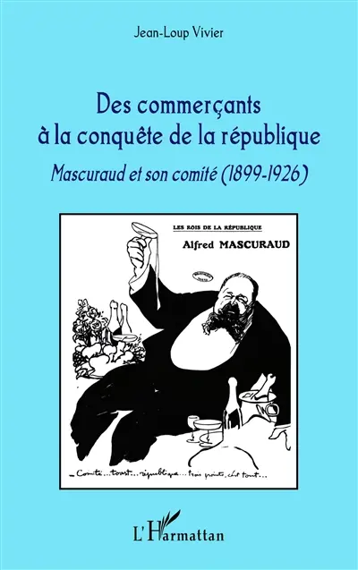 Des commerçants à la conquête de la république : Mascuraud et son comité (1899-1926)