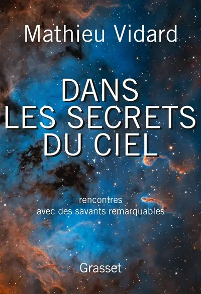 Dans les secrets du ciel : rencontres avec des savants remarquables