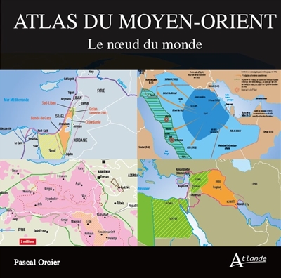 Atlas du Moyen-Orient : le noeud du monde