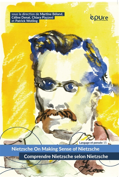 Nietzsche on making sense of Nietzsche. Comprendre Nietzsche selon Nietzsche