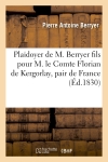 Plaidoyer de M. Berryer fils pour M. le Comte Florian de Kergorlay, pair de France, devant la Cour : des Pairs. Audience du 22 novembre 1830