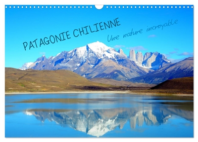 Patagonie Chilienne (Calendrier mural 2026 DIN A3 vertical), CALVENDO calendrier mensuel : La Patagonie occupe le Sud du Chili. Elle offre une nature saississante, des espaces grandioses.