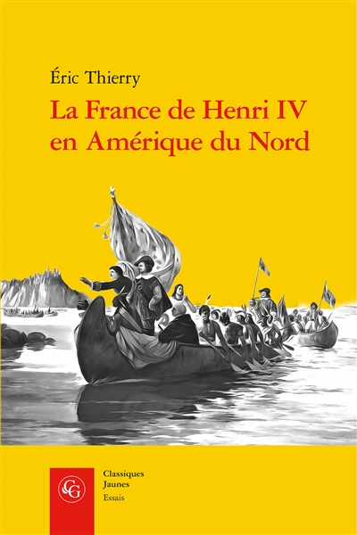 La France de Henri IV en Amérique du Nord : de la création de l'Acadie à la fondation de Québec - Éric Thierry