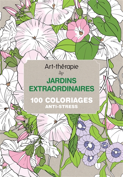 Jardins extraordinaires : 100 coloriages anti-stress