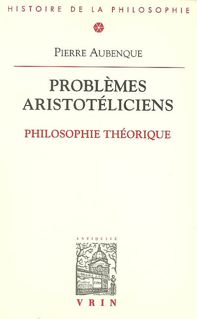 Problèmes aristotéliciens. Vol. 1. Philosophie théorique