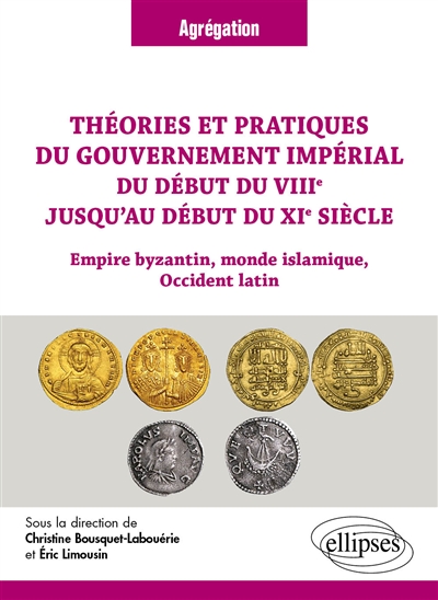 Théories et pratiques du gouvernement impérial du début du VIIIe jusqu'au début du XI siècle : Empire byzantin, monde islamique, occident latin : agrégation