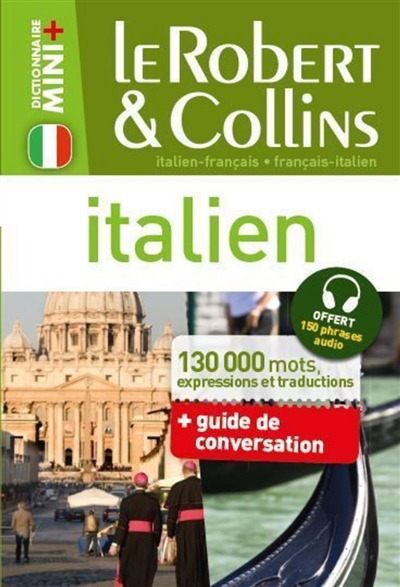 Le Robert & Collins italien : français-italien, italien-français : 130.000 mots, expressions et traductions + guide de conversation