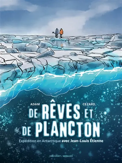 De rêves et de plancton : expédition en Antarctique avec Jean-Louis Etienne