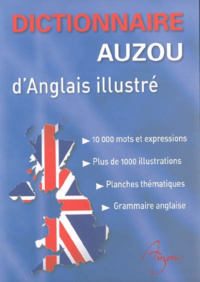 Dictionnaire Auzou d'anglais illustré : 10.000 mots et expressions, plus de 1.000 illustrations, planches thématiques, grammaire anglaise