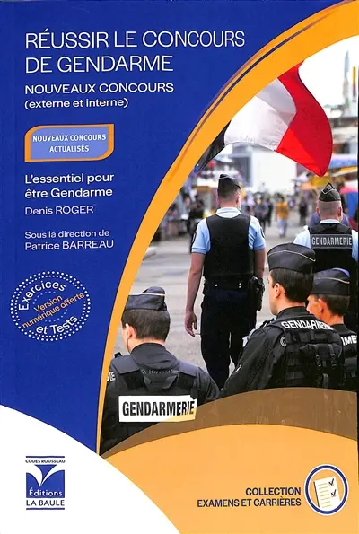 Réussir le concours de gendarme : nouveaux concours (externe et interne) : l'essentiel pour être gendarme, nouveaux concours actualisés