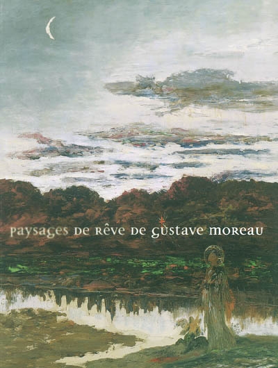 Gustave Moreau, paysagiste : exposition, Bourg-en-Bresse, Musée de Brou, 29 mai au 29 août 2004 ; Reims, Musée des beaux-arts, oct. 2004-janv. 2005