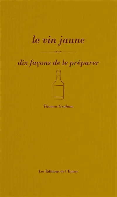 Le vin jaune : dix façons de le préparer