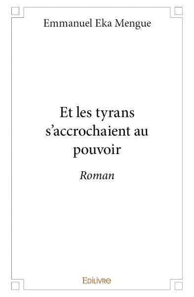 Et les tyrans s'accrochaient au pouvoir : Roman