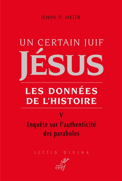 Jésus, un certain Juif : les données de l'histoire. Vol. 5. Enquête sur l'authenticité des paraboles