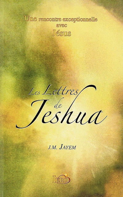 Les lettres de Jeshua : une rencontre exceptionnelle avec Jésus