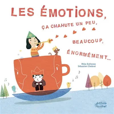 Les émotions, ça chahute un peu, beaucoup, énormément...