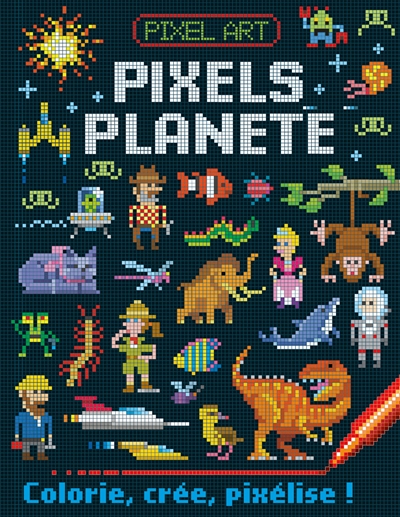 Pixel art : pixels planète : colorie, crée, pixélise !