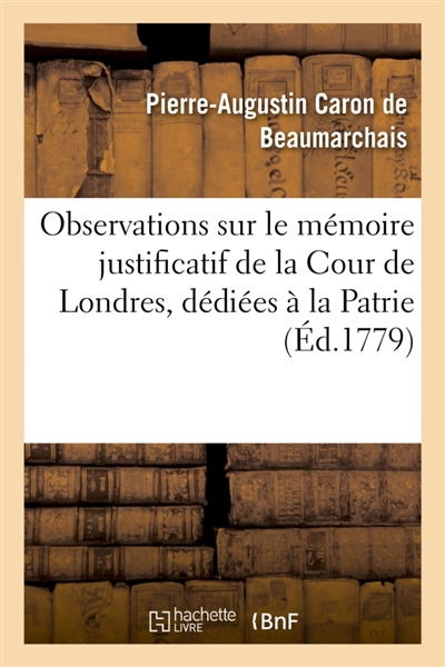 Observations sur le mémoire justificatif de la Cour de Londres, dédiées à la Patrie