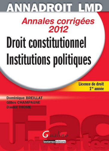 Droit constitutionnel, institutions politiques : annales corrigées 2012 : licence de droit 1re année