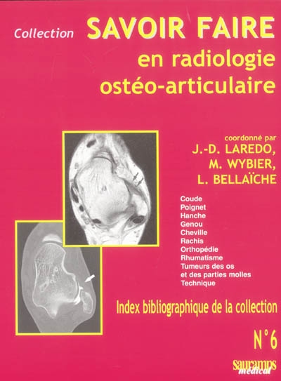 Savoir faire en radiologie ostéo-articulaire. Vol. 6. Coude, poignet, hanche, genou, cheville, rachis, orthopédie, rhumatisme, tumeurs des os et des parties molles, technique