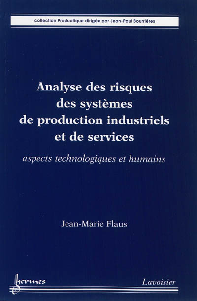 Analyse des risques des systèmes de production industriels et de services : aspects technologiques et humains