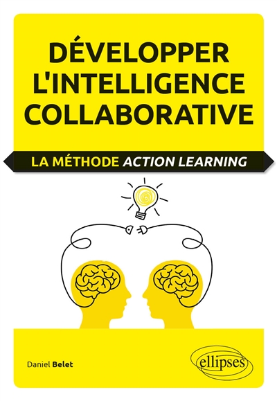 Développer l'intelligence collaborative : la méthode action learning