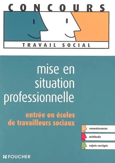 Mise en situation professionnelle : entrée en écoles de travailleurs sociaux : connaissances, méthode, sujets corrigés