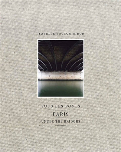 Sous les ponts : Paris. Under the bridges : Paris