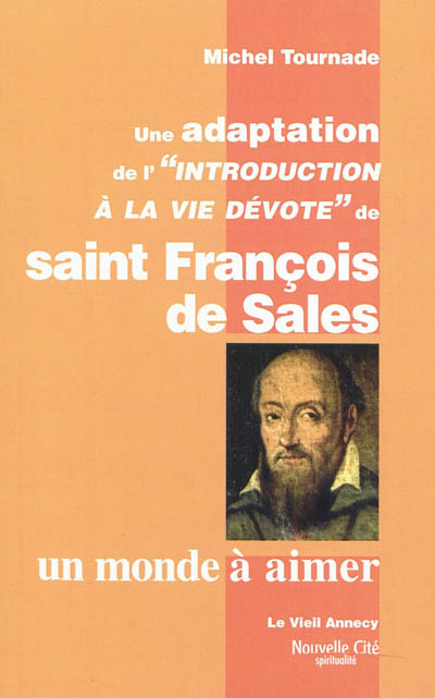un monde à aimer : une adaptation de l'introduction à la vie dévote de saint françois de sales
