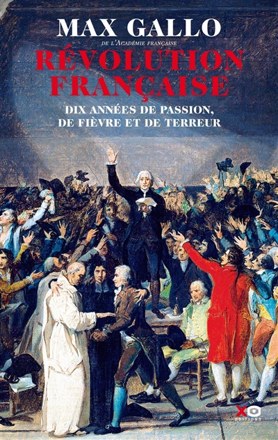 Révolution française : dix années de passion, de fièvre et de Terreur