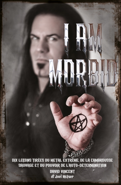 I am Morbid : 10 leçons tirées du metal extrême de la cambrousse sauvage et du pouvoir de l'auto-détermination