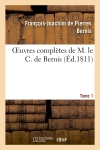 Oeuvres complettes de M. le C. de Bernis. Tome 1