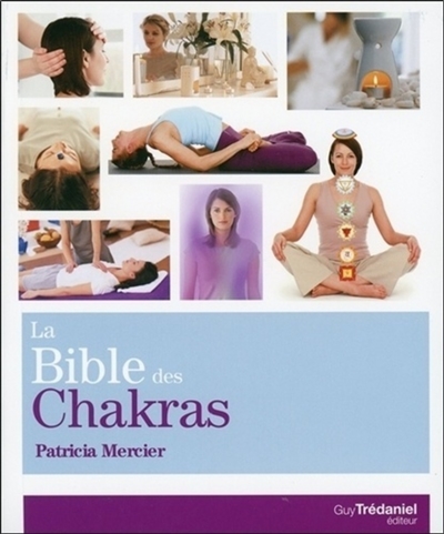 La bible des chakras : un guide complet pour travailler avec les chakras
